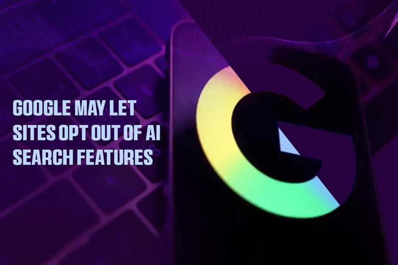 Google May Let Sites Opt Out Of AI Search Features
